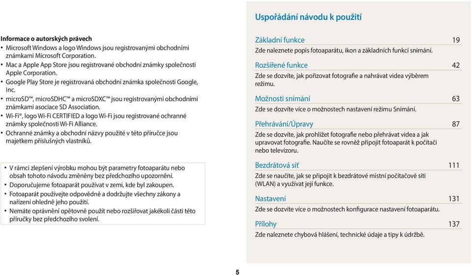 microsd, microsdhc a microsdxc jsou registrovanými obchodními známkami asociace SD Association. Wi-Fi, logo Wi-Fi CERTIFIED a logo Wi-Fi jsou registrované ochranné známky společnosti Wi-Fi Alliance.