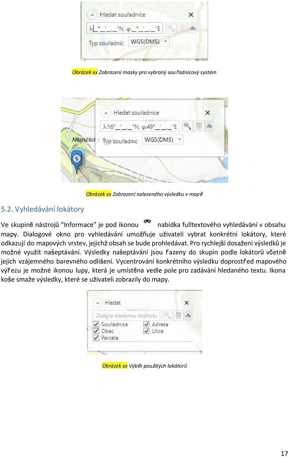 Dialogové okno pro vyhledávání umožňuje uživateli vybrat konkrétní lokátory, které odkazují do mapových vrstev, jejichž obsah se bude prohledávat.