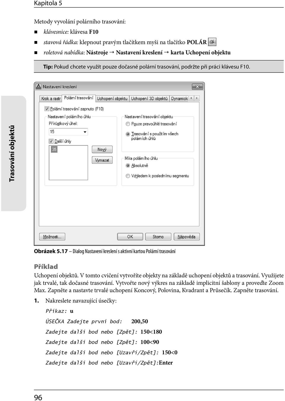 17 Dialog Nastavení kreslení s aktivní kartou Polární trasování Příklad Uchopení objektů. V tomto cvičení vytvoříte objekty na základě uchopení objektů a trasování.