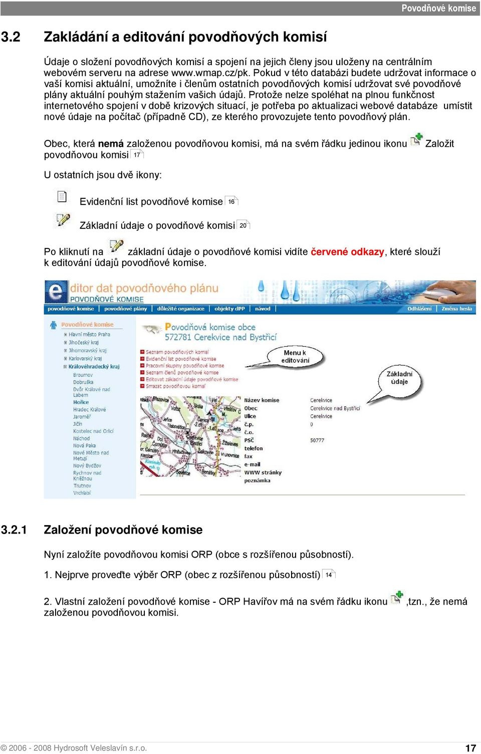 Protože nelze spoléhat na plnou funkčnost internetového spojení v době krizových situací, je potřeba po aktualizaci webové databáze umístit nové údaje na počítač (případně CD), ze kterého provozujete