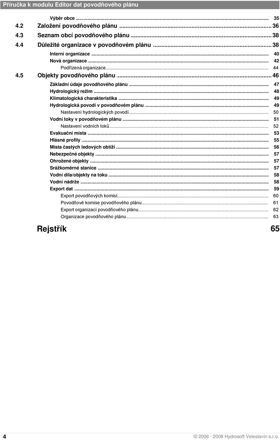 .. režim 48 Klimatologická... charakteristika 49 Hydrologická... povodí v povodňovém plánu 49 Nastavení... hydrologických povodí 50 Vodní toky... v povodňovém plánu 51 Nastavení.