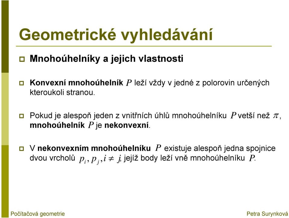 Pokud je alespoň jeden z vnitřních úhlů mnohoúhelníku vetší než, mnohoúhelník je