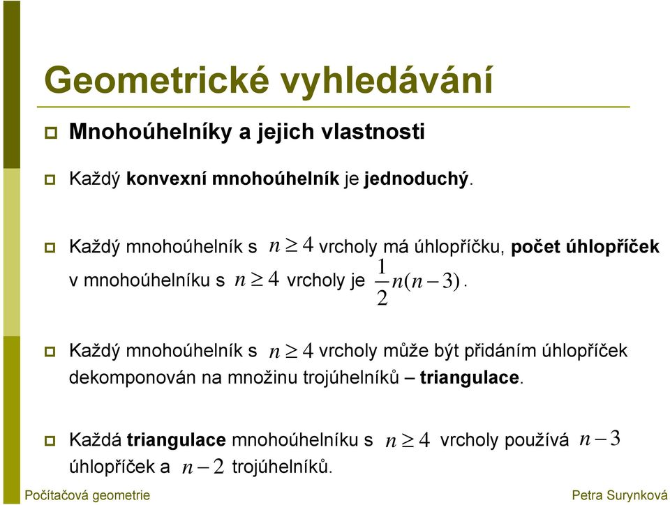 je. n 4 1 ( 3) 2 nn Každý mnohoúhelník s vrcholy může být přidáním úhlopříček dekomponován na