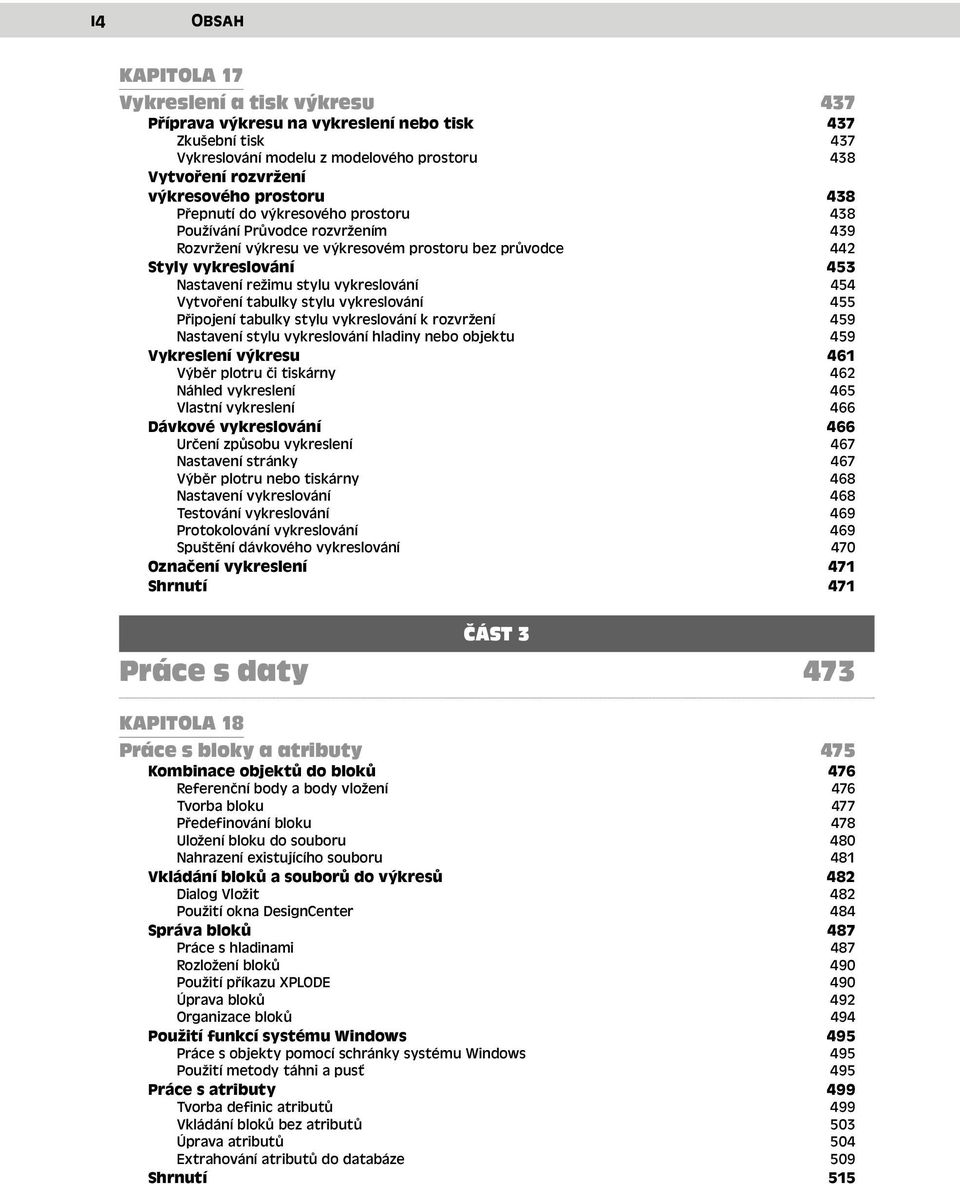 vykreslování 454 Vytvoření tabulky stylu vykreslování 455 Připojení tabulky stylu vykreslování k rozvržení 459 Nastavení stylu vykreslování hladiny nebo objektu 459 Vykreslení výkresu 461 Výběr