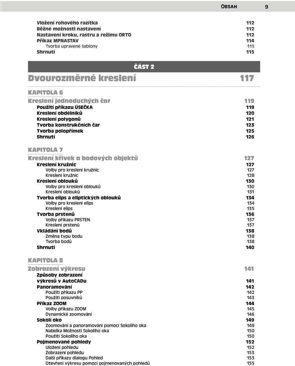 křivek a bodových objektů 127 Kreslení kružnic 127 Volby pro kreslení kružnic 127 Kreslení kružnic 128 Kreslení oblouků 130 Volby pro kreslení oblouků 130 Kreslení oblouků 131 Tvorba elips a