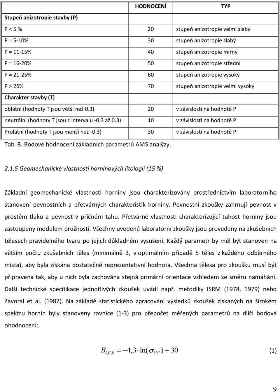 3) 20 v závislosti na hodnotě P neutrální (hodnoty T jsou z intervalu -0.3 až 0.3) 10 v závislosti na hodnotě P Prolátní (hodnoty T jsou menší než -0.3) 30 v závislosti na hodnotě P Tab. 8.