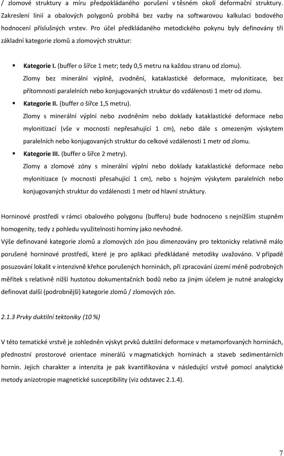 Pro účel předkládaného metodického pokynu byly definovány tři základní kategorie zlomů a zlomových struktur: Kategorie I. (buffer o šířce 1 metr; tedy 0,5 metru na každou stranu od zlomu).