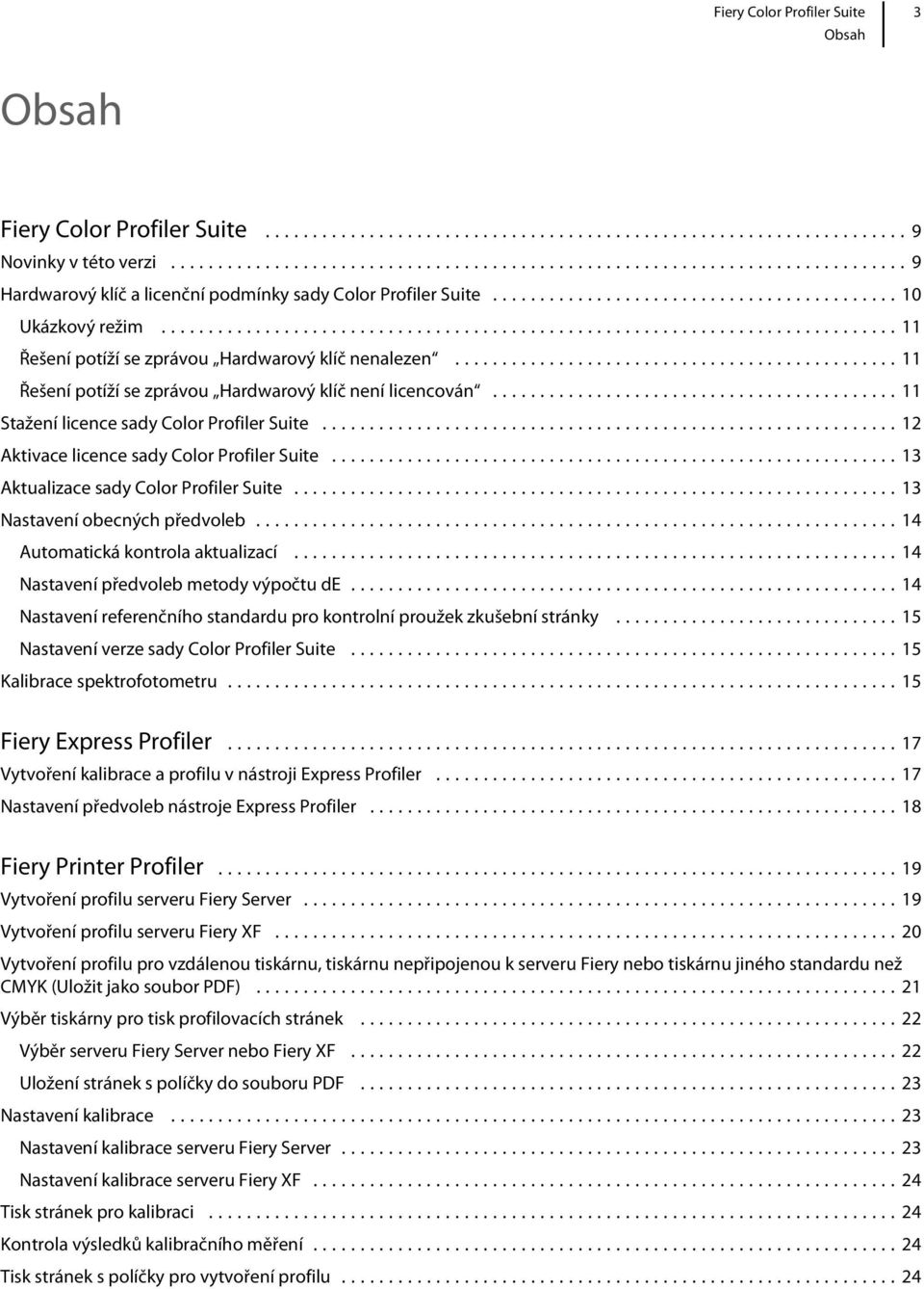 ..12 Aktivace licence sady Color Profiler Suite...13 Aktualizace sady Color Profiler Suite...13 Nastavení obecných předvoleb...14 Automatická kontrola aktualizací.