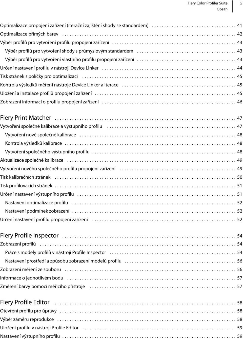 ..44 Tisk stránek s políčky pro optimalizaci...45 Kontrola výsledků měření nástroje Device Linker a iterace...45 Uložení a instalace profilů propojení zařízení.