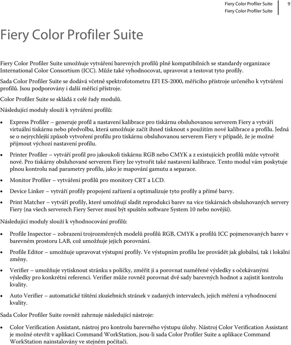 Jsou podporovány i další měřicí přístroje. Color Profiler Suite se skládá z celé řady modulů.