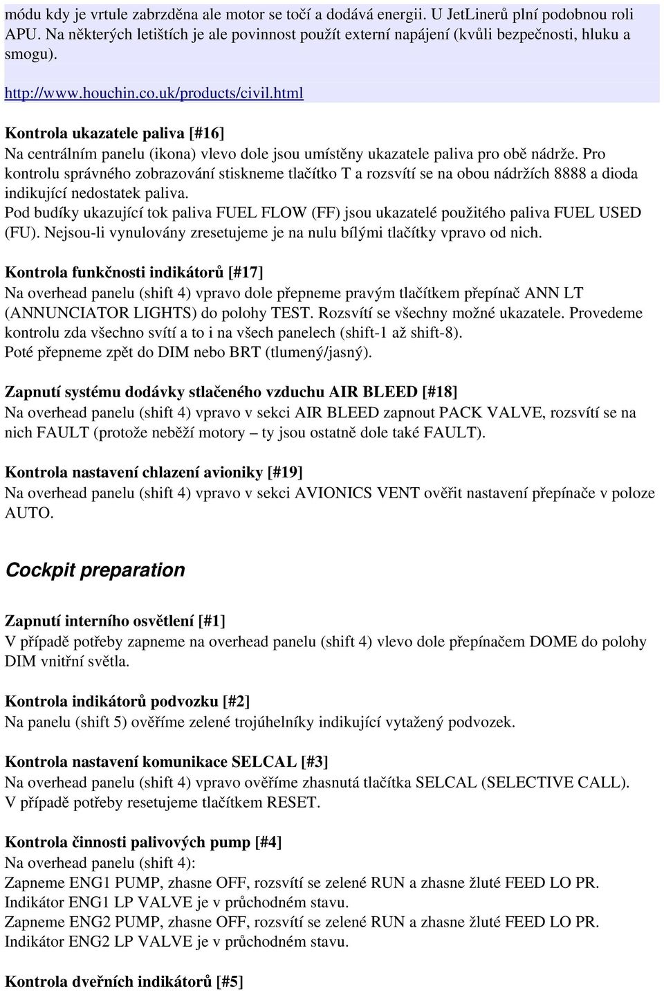 Pro kontrolu správného zobrazování stiskneme tlačítko T a rozsvítí se na obou nádržích 8888 a dioda indikující nedostatek paliva.