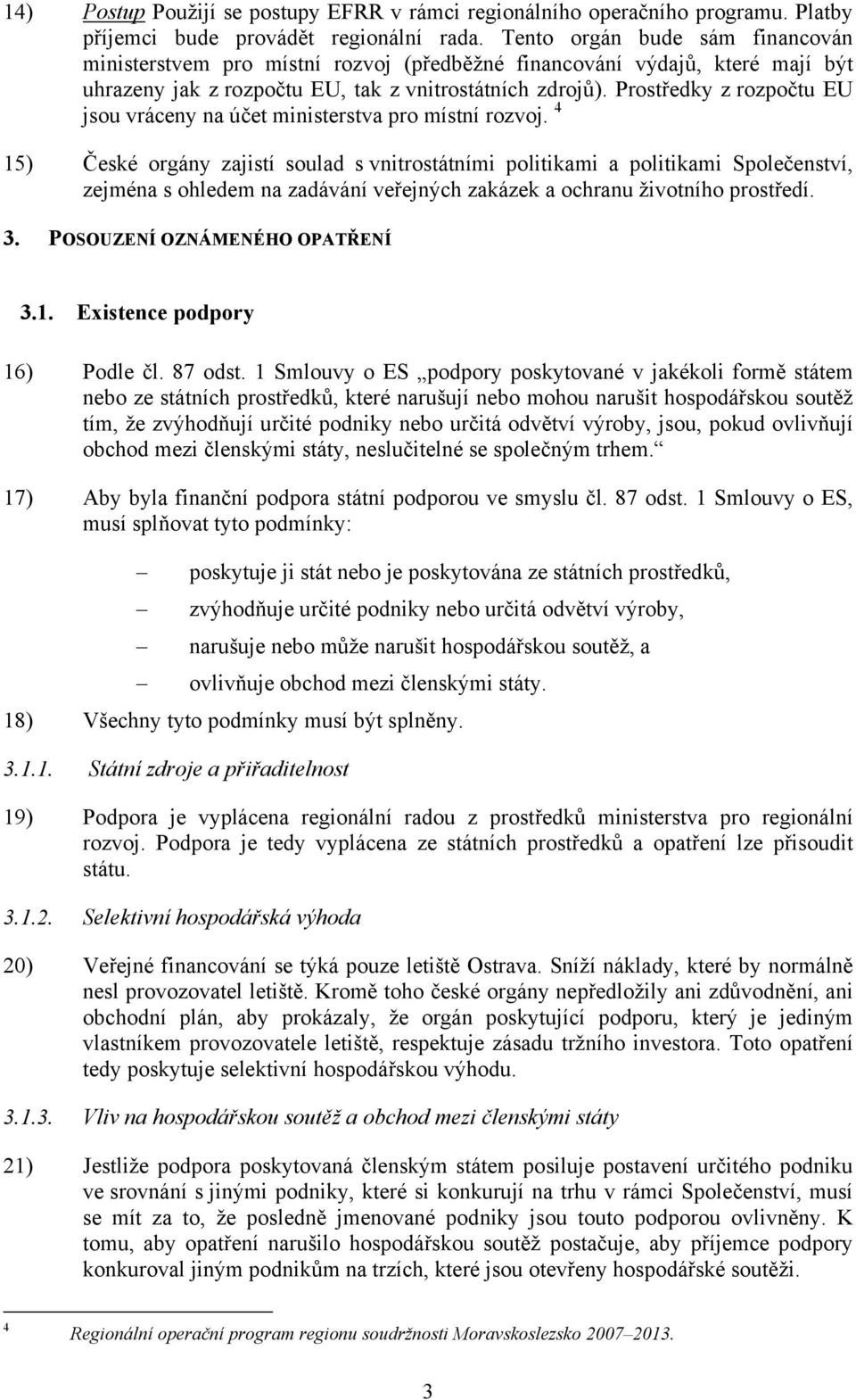 Prostředky z rozpočtu EU jsou vráceny na účet ministerstva pro místní rozvoj.