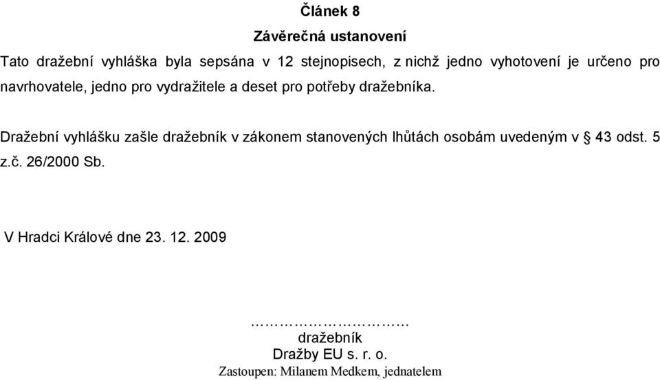 Dražební vyhlášku zašle dražebník v zákonem stanovených lhůtách osobám uvedeným v 43 odst. 5 z.č.