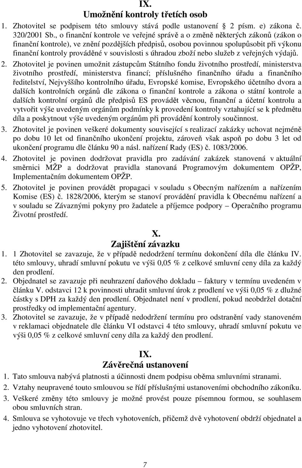 souvislosti s úhradou zboží nebo služeb z veřejných výdajů. 2.