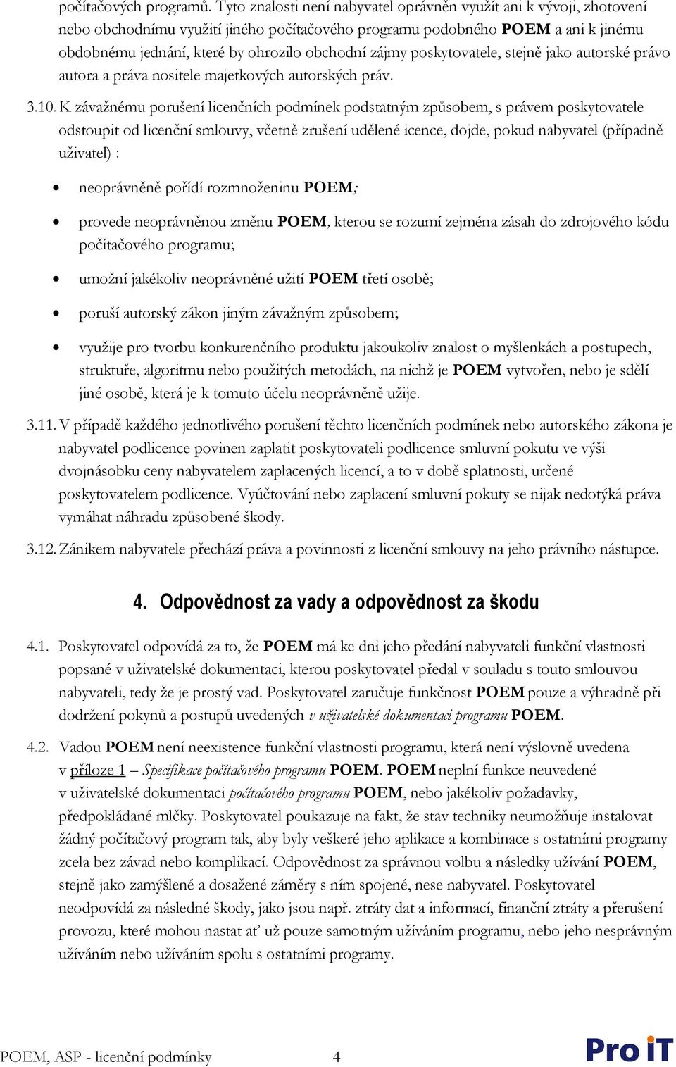 zájmy poskytovatele, stejně jako autorské právo autora a práva nositele majetkových autorských práv. 3.10.