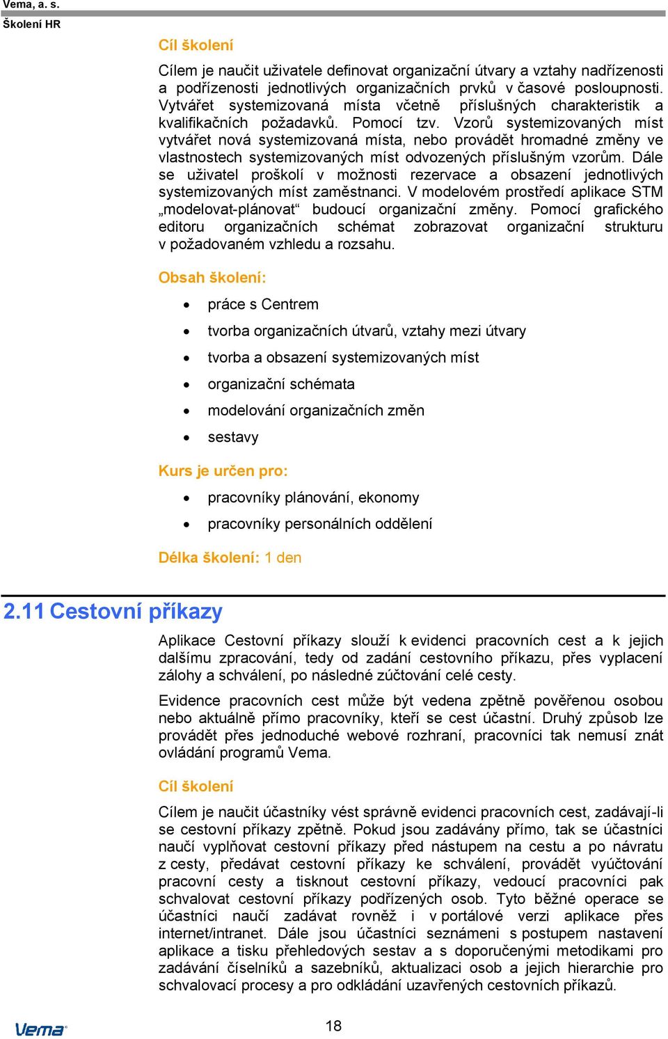 Vzorů systemizovaných míst vytvářet nová systemizovaná místa, nebo provádět hromadné změny ve vlastnostech systemizovaných míst odvozených příslušným vzorům.