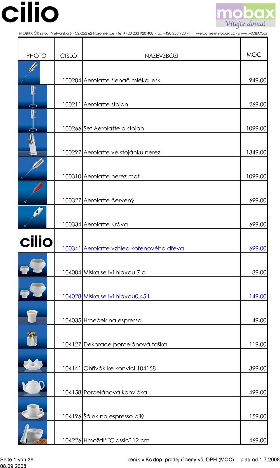 Miska se lví hlavou 7 cl 89,00 104028 Miska se lví hlavou0,45 l 149,00 104035 Hrneček na espresso 49,00 104127 Dekorace porcelánová taška 119,00 104141