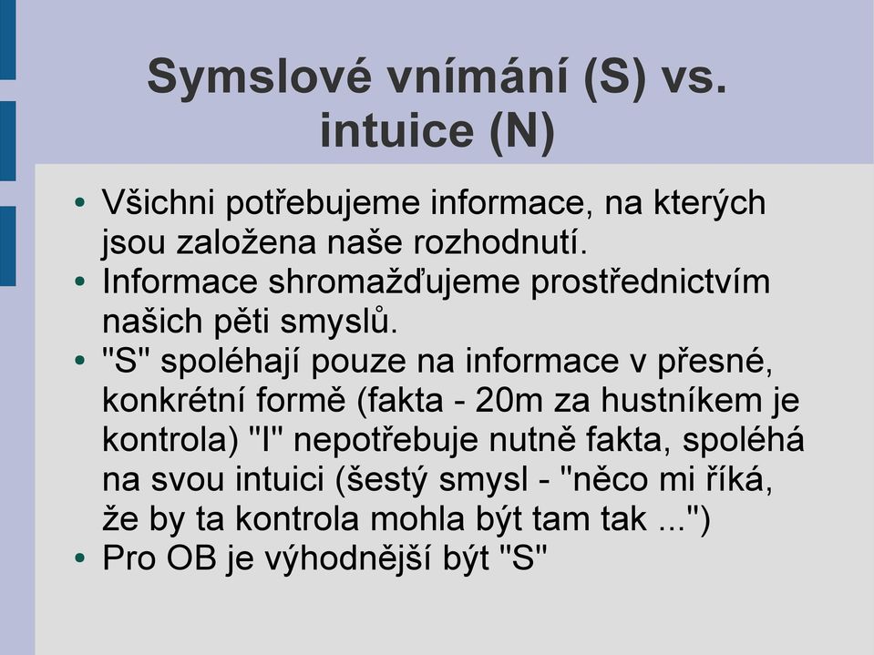 Informace shromažďujeme prostřednictvím našich pěti smyslů.