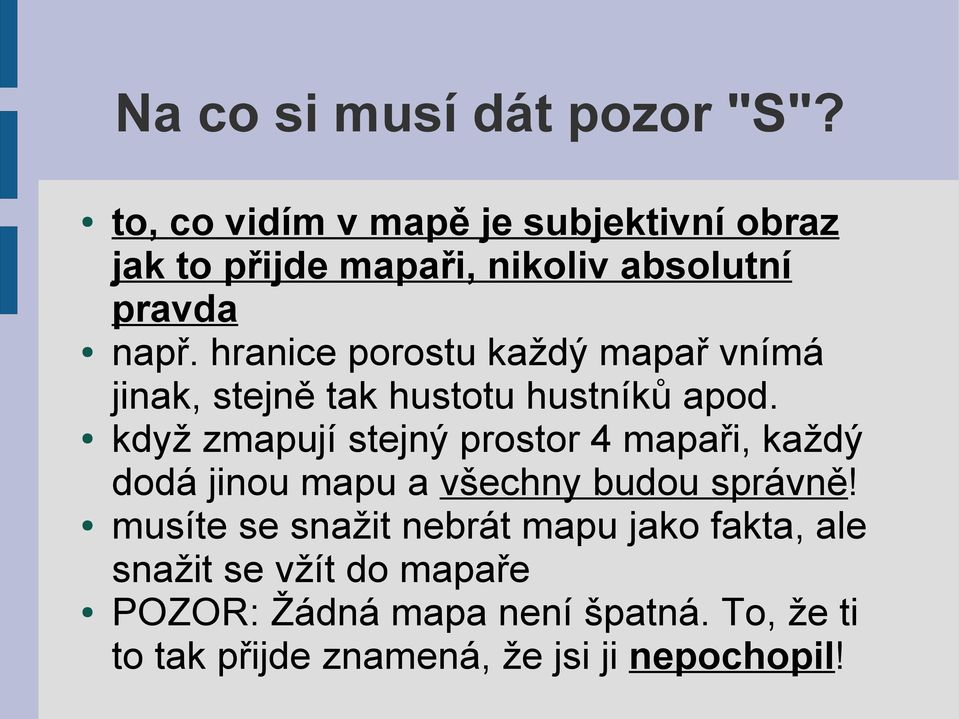 hranice porostu každý mapař vnímá jinak, stejně tak hustotu hustníků apod.