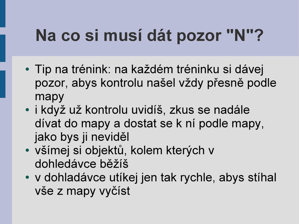 podle mapy i když už kontrolu uvidíš, zkus se nadále dívat do mapy a dostat se k ní