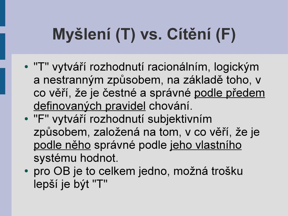 v co věří, že je čestné a správné podle předem definovaných pravidel chování.