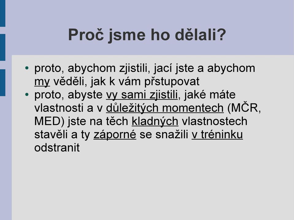 přstupovat proto, abyste vy sami zjistili, jaké máte vlastnosti a v