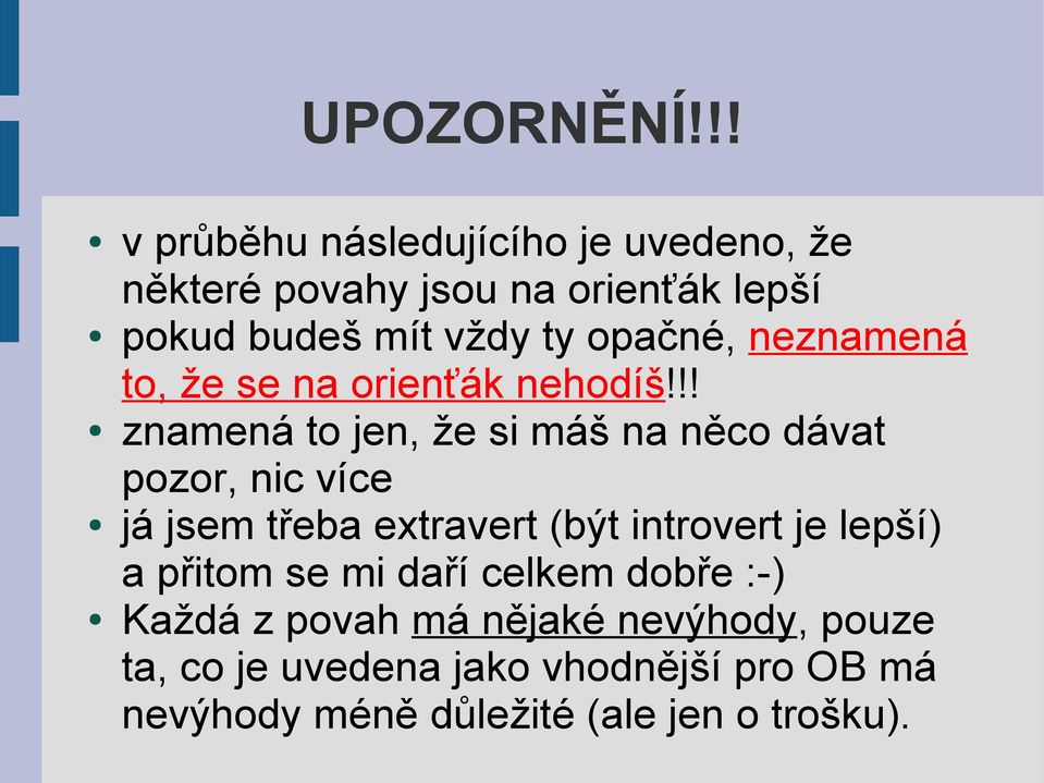 opačné, neznamená to, že se na orienťák nehodíš!