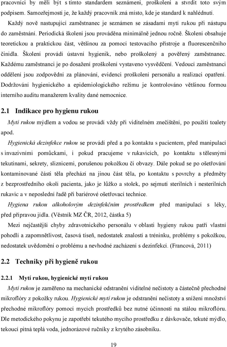 Školení obsahuje teoretickou a praktickou část, většinou za pomocí testovacího přístroje a fluorescenčního činidla. Školení provádí ústavní hygienik, nebo proškolený a pověřený zaměstnanec.