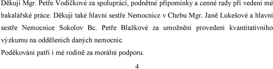 bakalářské práce. Děkuji také hlavní sestře Nemocnice v Chebu Mgr.