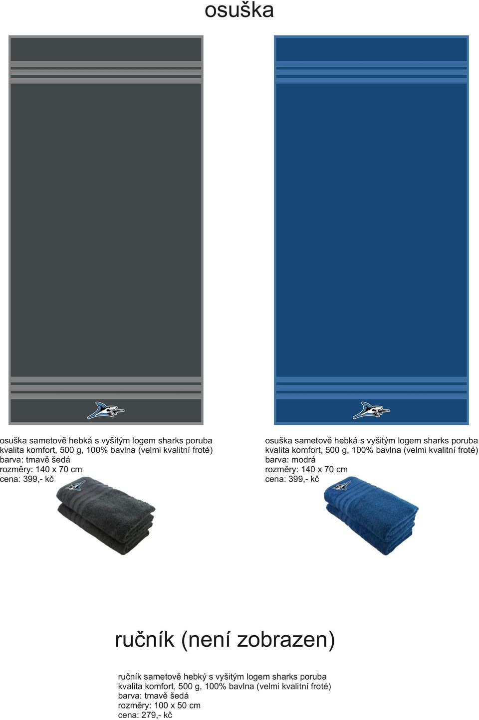 (velmi kvalitní froté) barva: modrá rozměry: 140 x 70 cm cena: 399,- kč ručník (není zobrazen) ručník sametově hebký s