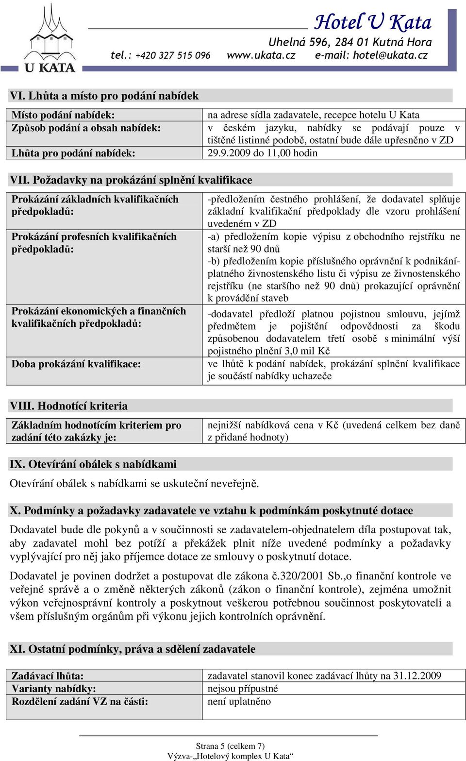 Požadavky na prokázání splnění kvalifikace Prokázání základních kvalifikačních předpokladů: Prokázání profesních kvalifikačních předpokladů: Prokázání ekonomických a finančních kvalifikačních