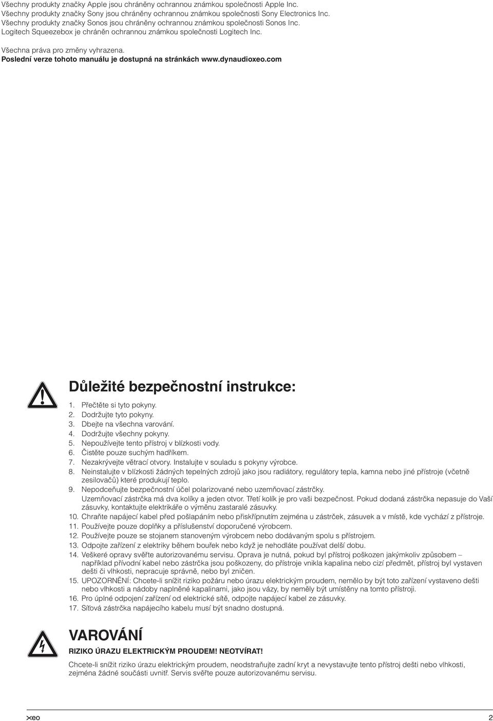 Poslední verze tohoto manuálu je dostupná na stránkách www.dynaudioxeo.com Důležité Important bezpečnostní Safety Instructions instrukce:. Přečtěte Read these si instructions. tyto pokyny.