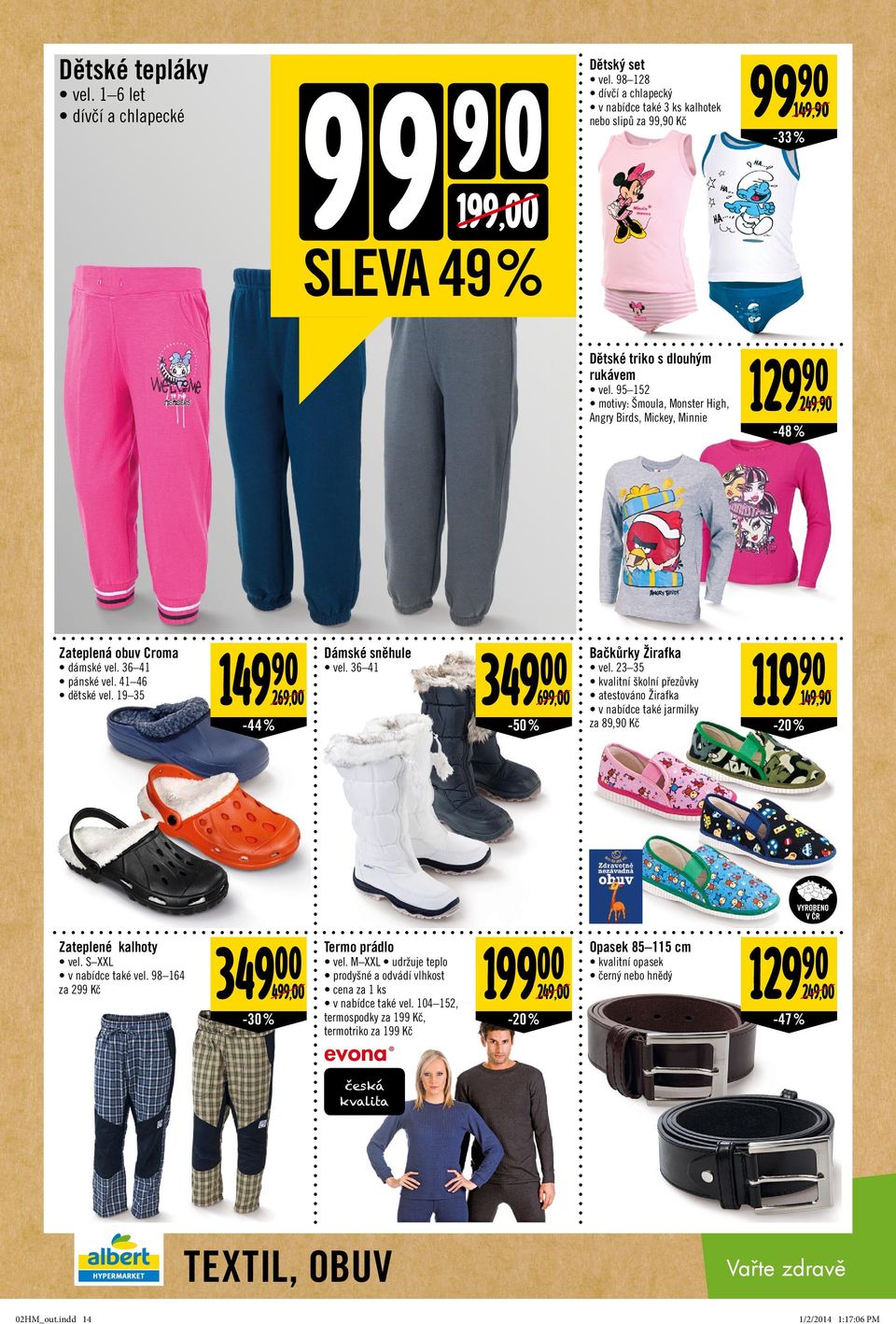 95 152 motivy: Šmoula, Monster High, Angry Birds, Mickey, Minnie Zateplená obuv Croma 149 269,00 dámské vel. 36 41 pánské vel. 41 46 dětské vel. 19 35 Dámské sněhule vel.