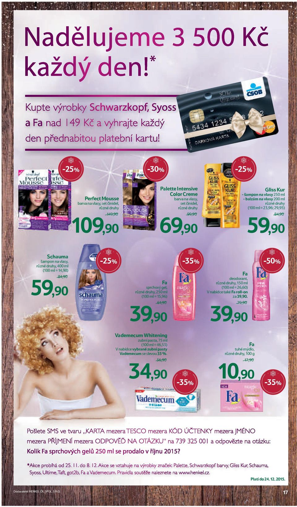 ml = 15,96) deodorant, různé druhy, 150 ml (100 ml = 26,60) V nabídce také Fa roll-on za 39,90.