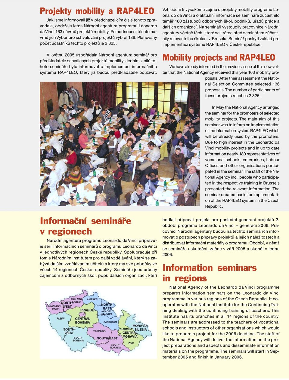 V květnu 2005 uspořádala Národní agentura seminář pro předkladatele schválených projektů mobility.