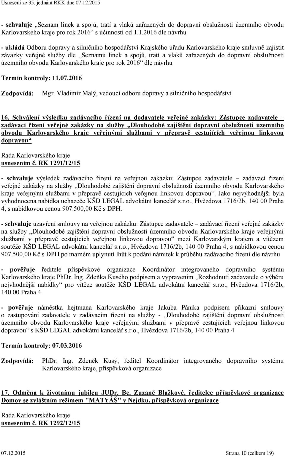 1.2016 dle návrhu - ukládá Odboru dopravy a silničního hospodářství Krajského úřadu Karlovarského kraje smluvně zajistit závazky veřejné služby dle Seznamu linek a spojů, tratí a vlaků zařazených do