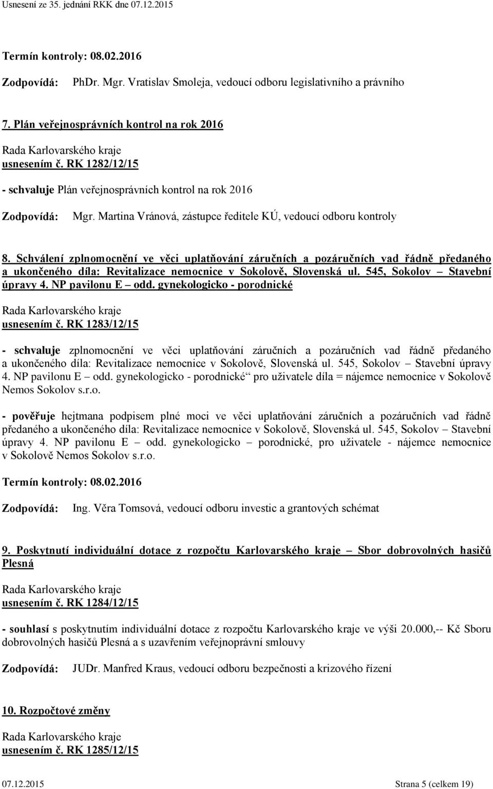 Schválení zplnomocnění ve věci uplatňování záručních a pozáručních vad řádně předaného a ukončeného díla: Revitalizace nemocnice v Sokolově, Slovenská ul. 545, Sokolov Stavební úpravy 4.