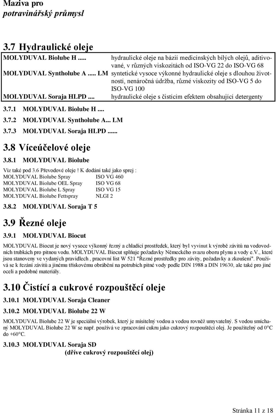 .. LM 3.7.3 MOLYDUVAL Soraja HLPD... 3.8 Víceúčelové oleje 3.8.1 MOLYDUVAL Biolube Viz také pod 3.6 Převodové oleje!