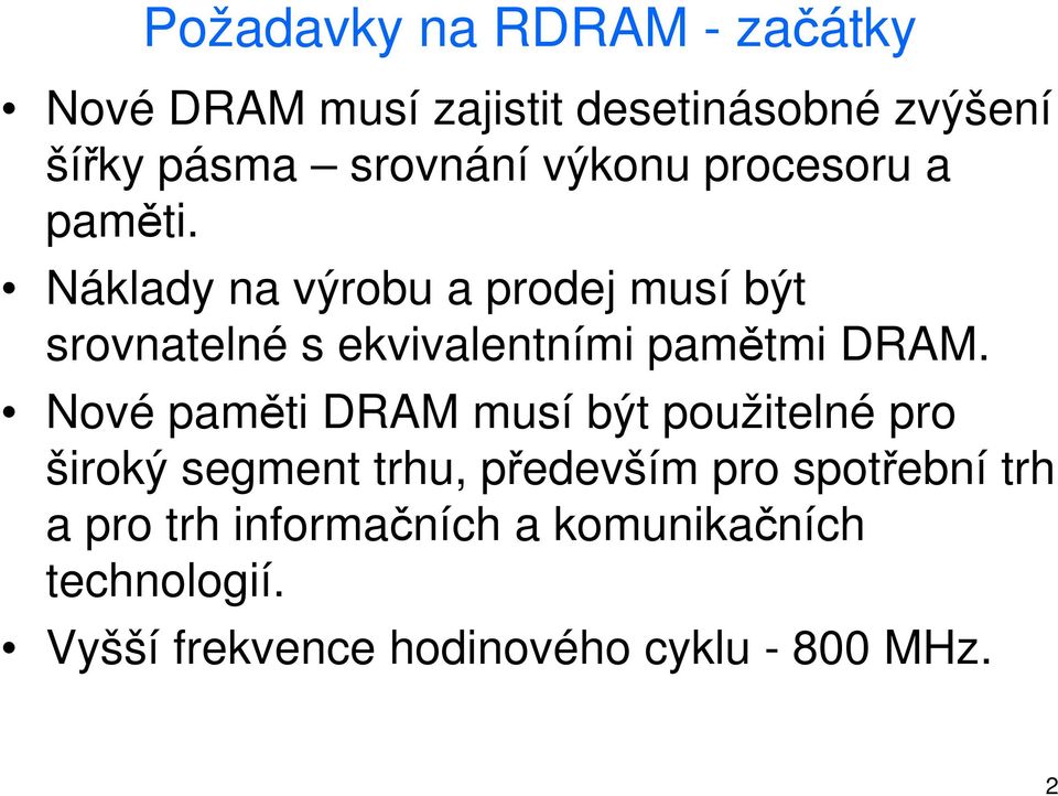 Náklady na výrobu a prodej musí být srovnatelné s ekvivalentními pamětmi DRAM.