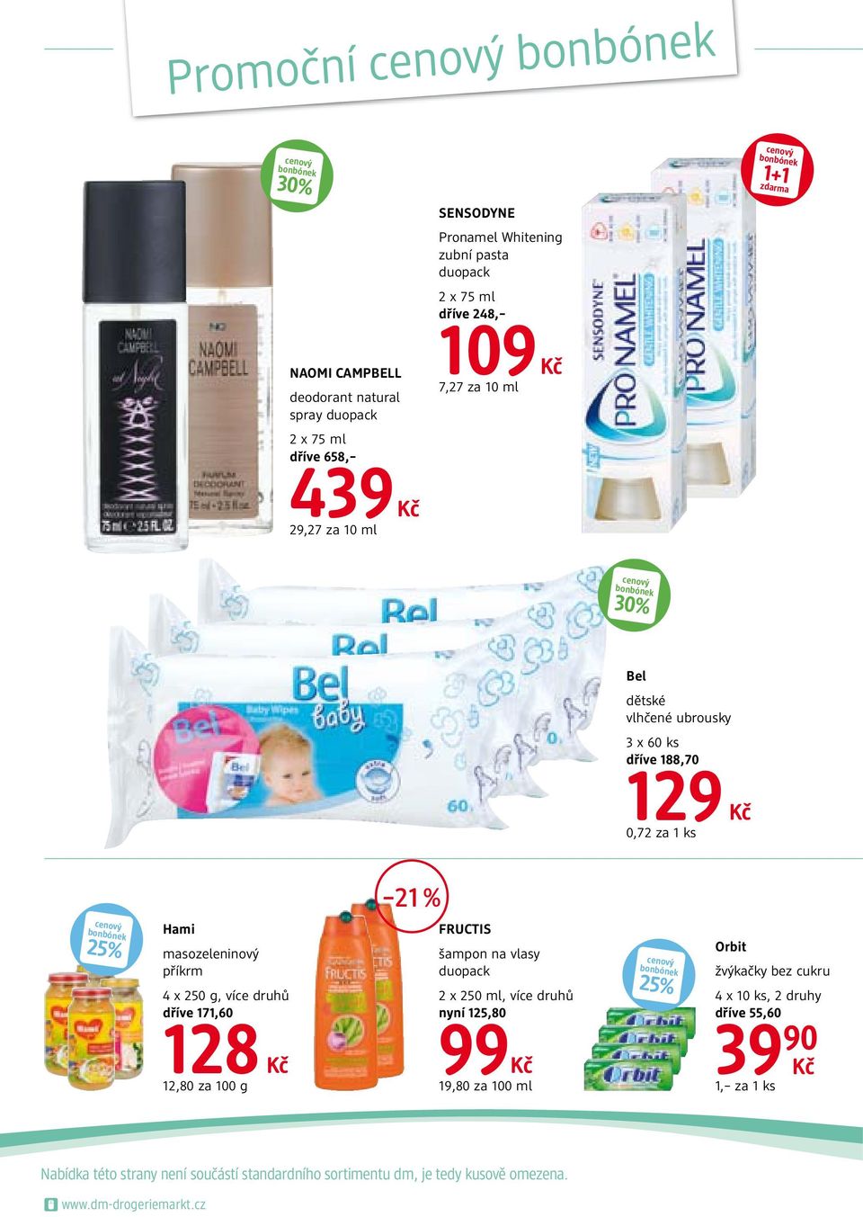 více druhů dříve 171,60 128 12,80 za 100 g FRUCTIS šampon na vlasy duopack 2 x 250 ml, více druhů nyní 125,80 99 19,80 za 100 ml 25% Orbit žvýkačky bez cukru