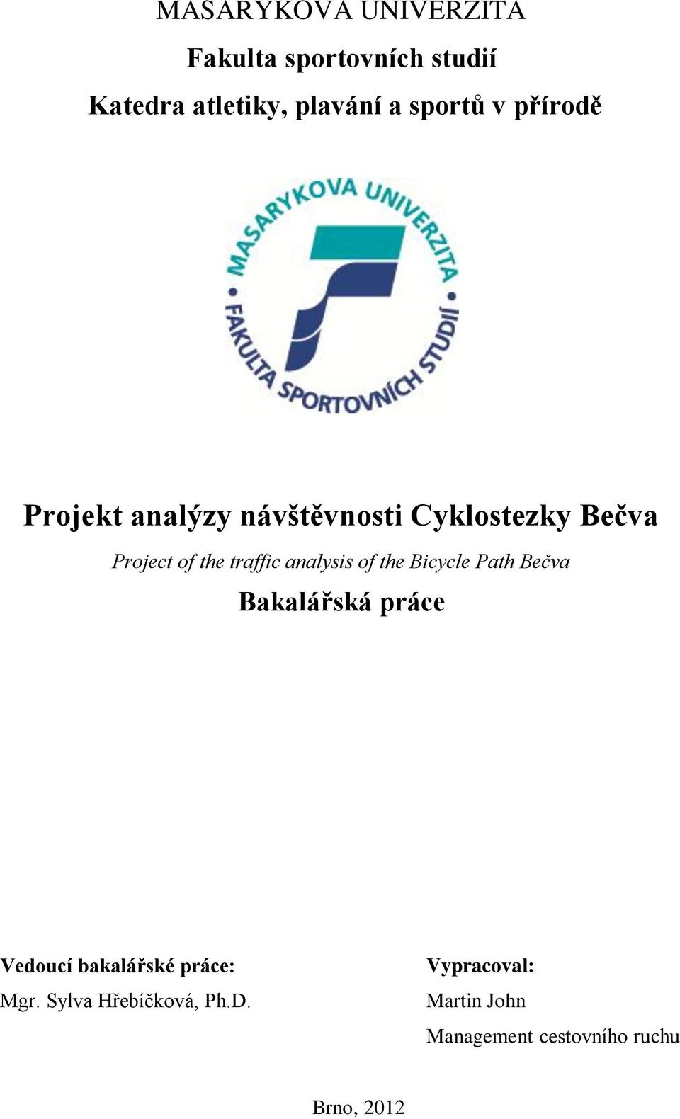 analysis of the Bicycle Path Bečva Bakalářská práce Vedoucí bakalářské práce: Mgr.