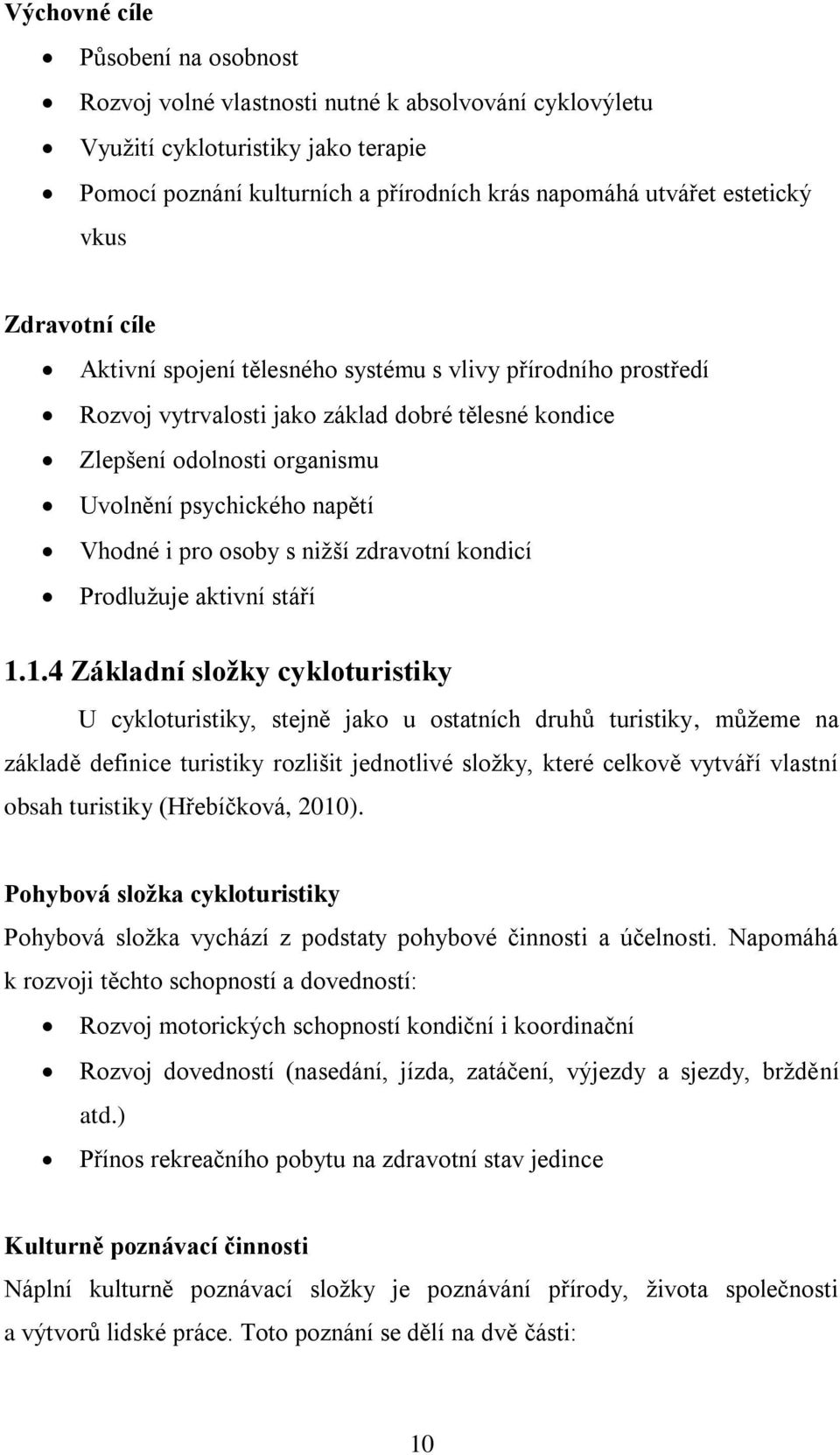 i pro osoby s nižší zdravotní kondicí Prodlužuje aktivní stáří 1.