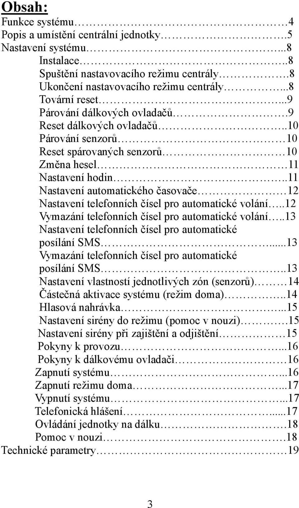 .11 Nastavení automatického časovače 12 Nastavení telefonních čísel pro automatické volání..12 Vymazání telefonních čísel pro automatické volání.