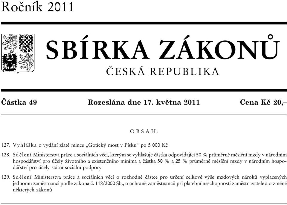 a částka 50 % a 25 % průměrné měsíční mzdy v národním hospodářství pro účely státní sociální podpory 129.