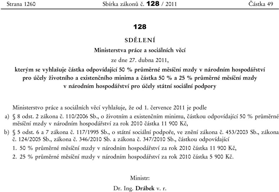 hospodářství pro účely státní sociální podpory Ministerstvo práce a sociálních věcí vyhlašuje, že od 1. července 2011 je podle a) 8 odst. 2 zákona č. 110/2006 Sb.