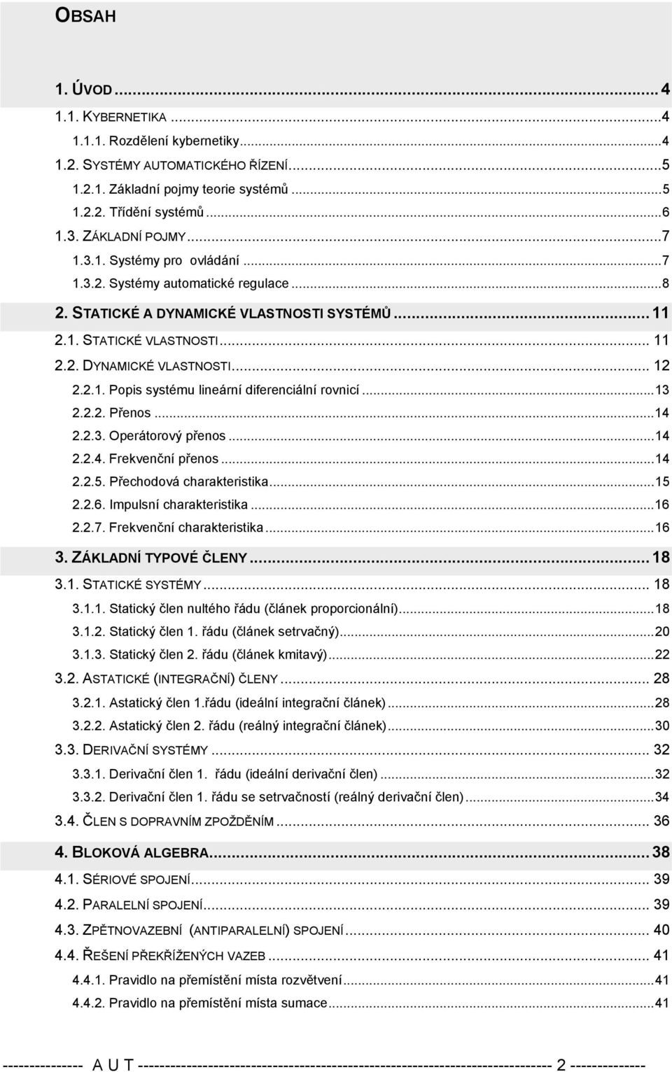 ..4..5. Přechodová charakteristika...5..6. Impulsní charakteristika...6..7. Frekvenční charakteristika...6 3. ZÁLADNÍ YPOVÉ ČLENY...8 3.. SAICÉ SYSÉMY... 8 3.