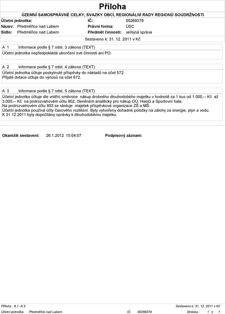 5 zákona (TEXT) Účetní jednotka účtuje dle vnitřní směrnice nákup drobného dlouhodobého majetku v hodnotě za 1 kus od 1.000,-- Kč až 3.