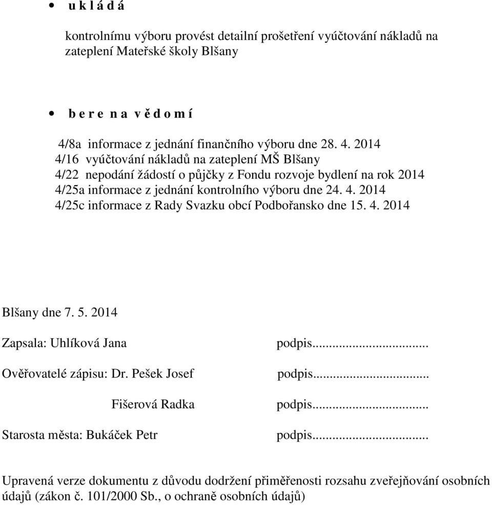 4. 2014 Blšany dne 7. 5. 2014 Zapsala: Uhlíková Jana Ověřovatelé zápisu: Dr. Pešek Josef Fišerová Radka Starosta města: Bukáček Petr podpis.