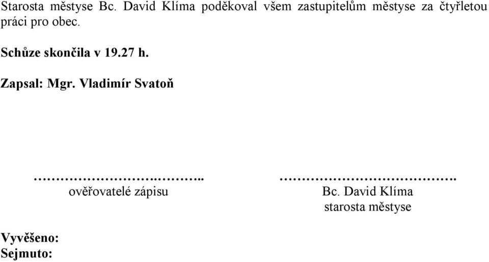 čtyřletou práci pro obec. Schůze skončila v 19.27 h.