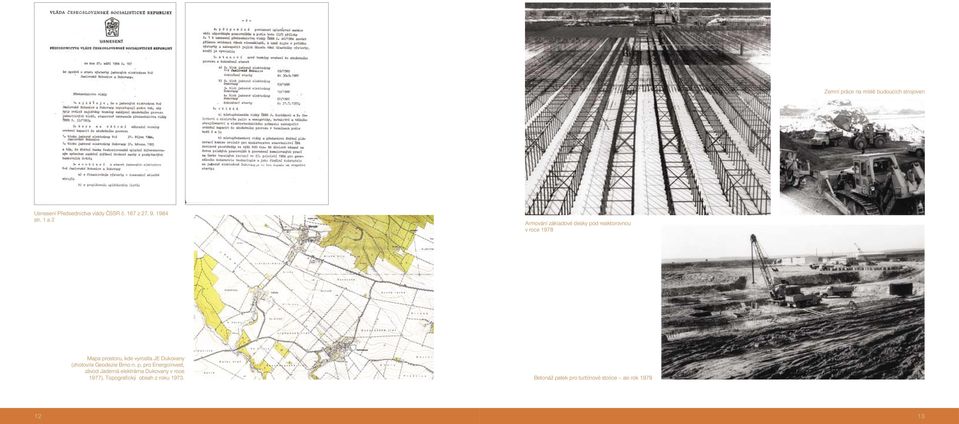 1 a 2 Armování základové desky pod reaktorovnou v roce 1978 Mapa prostoru, kde vyrostla JE